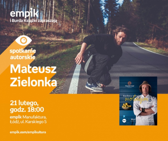 MATEUSZ ZIELONKA - SPOTKANIE AUTORSKIE LIFESTYLE, Książka - MATEUSZ ZIELONKA - SPOTKANIE AUTORSKIE 21 lutego, godz. 18:00 empik Manufaktura, Łódź, ul. Karskiego 5
