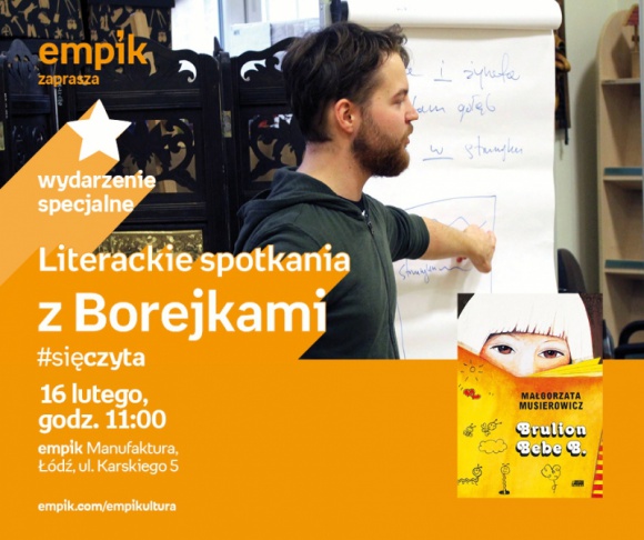 WARSZTATY "LITERACKIE SPOTKANIA Z BOREJKAMI" - #sięczyta LIFESTYLE, Książka - WARSZTATY "LITERACKIE SPOTKANIA Z BOREJKAMI” - #sięczyta 16 lutego, godz. 11:00 empik Manufaktura, Łódź, ul. Karskiego 5