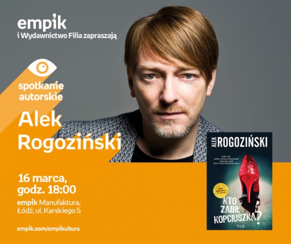 ALEK ROGOZIŃSKI - SPOTKANIE AUTORSKIE LIFESTYLE, Książka - ALEK ROGOZIŃSKI - SPOTKANIE AUTORSKIE 16 marca, godz. 18:00 empik Manufaktura, Łódź, ul. Karskiego 5