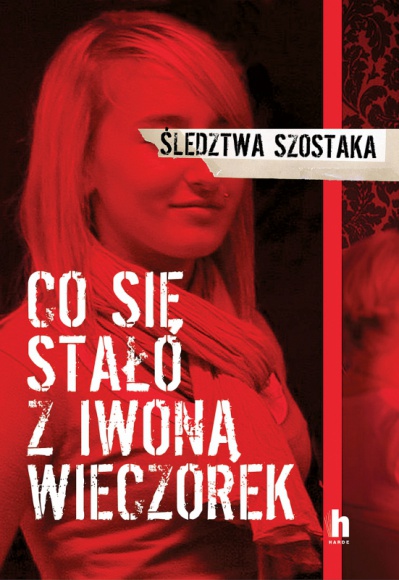 Konferencja prasowa - premiera książki ,,Co się stało z Iwoną Wieczorek" LIFESTYLE, Książka - 28 listopada o godz. 12.00 w Centrum Prasowym Foksal w Warszawie (ul. Foksal 3/5) odbędzie się konferencja prasowa z udziałem dziennikarza śledczego Janusza Szostaka, autora książki ,,Co się stało z Iwoną Wieczorek", która ukazała się nakładem Wydawnictwa Harde.