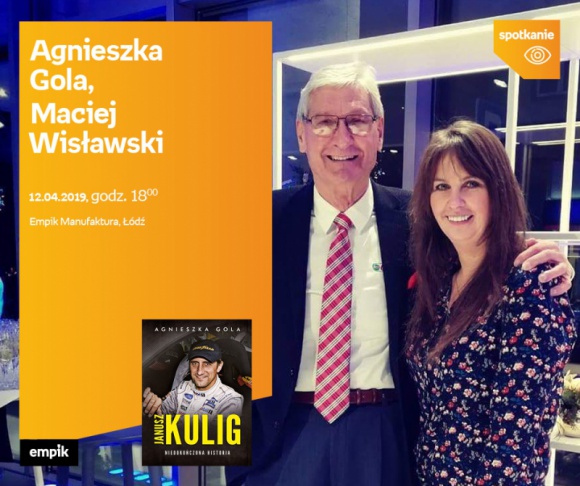 AGNIESZKA GOLA i MACIEJ WISŁAWSKI - SPOTKANIE AUTORSKIE - ŁÓDŹ LIFESTYLE, Książka - AGNIESZKA GOLA i MACIEJ WISŁAWSKI - "JANUSZ KULIG. NIEDKOŃCZONA HISTORIA" - SPOTKANIE AUTORSKIE - ŁÓDŹ 12 kwietnia, godz. 18:00 Empik Manufaktura, Łódź, ul. Karskiego 5