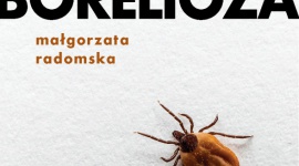 Czy grozi nam epidemia boreliozy? LIFESTYLE, Książka - Jak bronić się przed tą podstępną chorobą, jak ją diagnozować, jakie metody leczenia i terapii wybrać... Najnowsze odkrycia naukowe i praktyczne porady, a także rozmowa z aktorką Barbarą Kurdej-Szatan o jej walce z boreliozą.