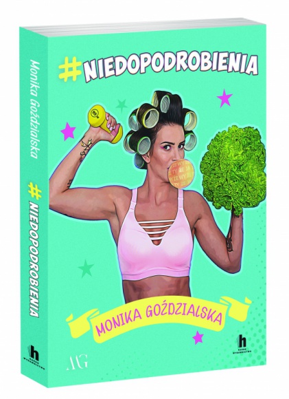 #niedopodrobienia - Monika Goździalska – dziewczyna, która żyje po swojemu LIFESTYLE, Książka - #NIEDOPODROBIENIA, która ukaże się 16 października nakładem Wydawnictwa Harde, to książka o celebrytce, influencerce, miłośniczce fitnessu i zdrowego stylu życia oraz - przede wszystkim - kobiecie, takiej jak my wszystkie.
