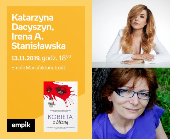 KATARZYNA DACYSZYN oraz IRENA A. STANISŁAWSKA - SPOTKANIE AUTORSKIE - ŁÓDŹ LIFESTYLE, Książka - KATARZYNA DACYSZYN oraz IRENA A. STANISŁAWSKA - SPOTKANIE AUTORSKIE - ŁÓDŹ 13 listopada, godz. 18:00 Empik Manufaktura, Łódź, ul. Karskiego 5