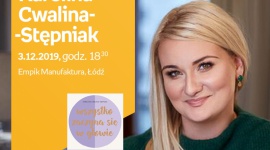 KAROLINA CWALINA-STĘPNIAK - SPOTKANIE AUTORSKIE - ŁÓDŹ LIFESTYLE, Książka - KAROLINA CWALINA-STĘPNIAK - SPOTKANIE AUTORSKIE - ŁÓDŹ 3 grudnia, godz. 18:30 Empik Manufaktura, Łódź, ul. Karskiego 5